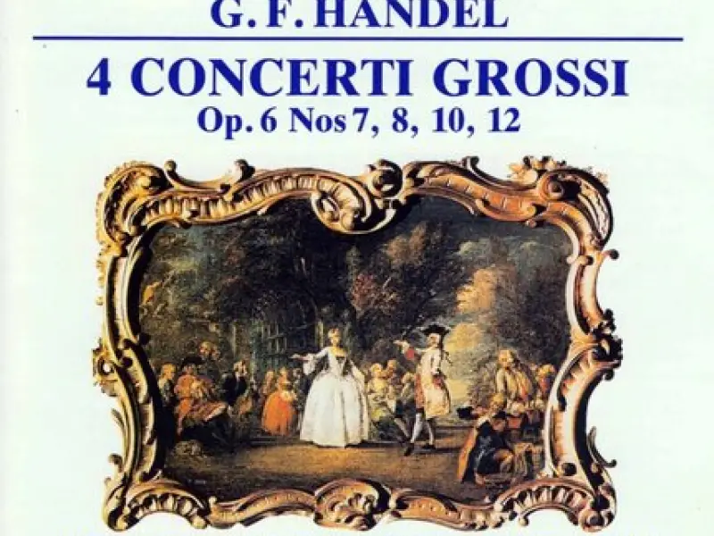 Handel: 4 Concerti Grossi, Op. 6 Nos. 7, 8, 10, 12